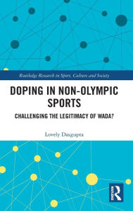 Title: Doping in Non-Olympic Sports: Challenging the Legitimacy of WADA?, Author: Lovely Dasgupta