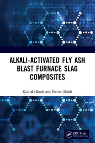 Title: Alkali Activated Fly Ash: Blast Furnace Slag Composites, Author: Kushal Ghosh