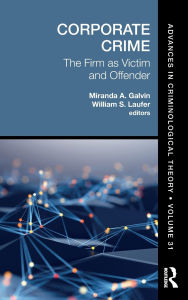 Title: Corporate Crime: The Firm as Victim and Offender, Author: Miranda A. Galvin