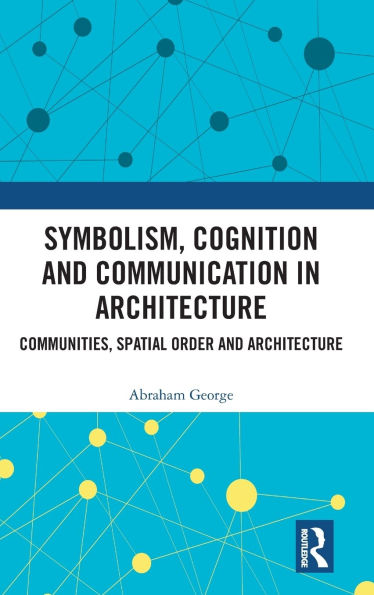 Symbolism, Cognition and Communication in Architecture: Communities, Spatial Order and Architecture