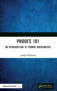 Title: Proofs 101: An Introduction to Formal Mathematics, Author: Joseph Kirtland