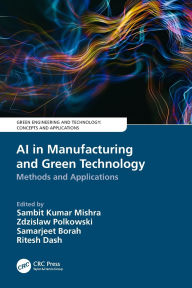 Title: AI in Manufacturing and Green Technology: Methods and Applications, Author: Sambit Kumar Mishra