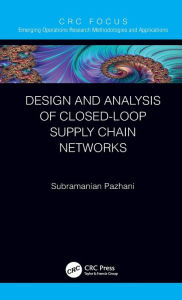 Title: Design and Analysis of Closed-Loop Supply Chain Networks, Author: Subramanian Pazhani