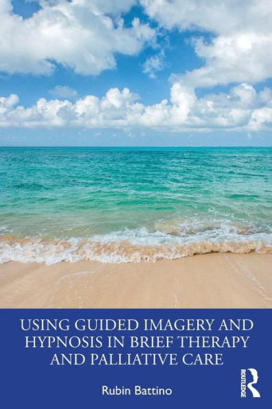 Using Guided Imagery and Hypnosis in Brief Therapy and Palliative Care