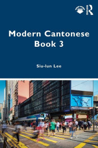 Title: Modern Cantonese Book 3: A textbook for global learners, Author: Siu-lun Lee