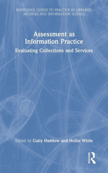 Assessment as Information Practice: Evaluating Collections and Services