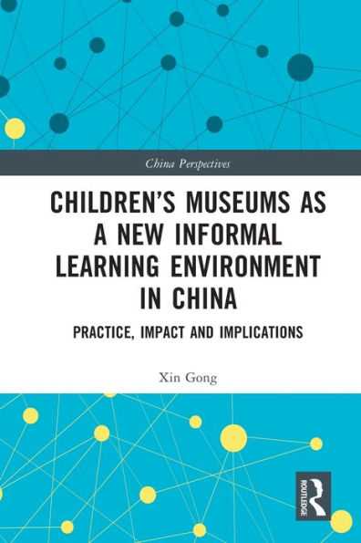 Children's Museums as a New Informal Learning Environment in China: Practice, Impact and Implications