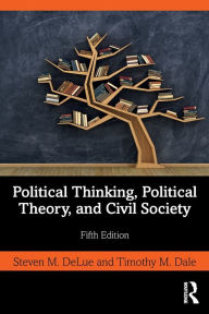 Title: Political Thinking, Political Theory, and Civil Society, Author: Steven M. DeLue