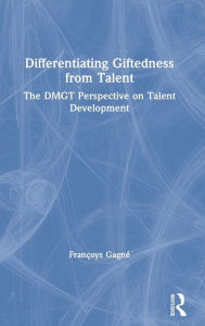 Title: Differentiating Giftedness from Talent: The DMGT Perspective on Talent Development, Author: Françoys Gagné