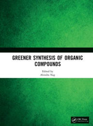 Title: Greener Synthesis of Organic Compounds, Author: Ahindra Nag