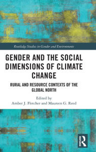 Title: Gender and the Social Dimensions of Climate Change: Rural and Resource Contexts of the Global North, Author: Amber J. Fletcher