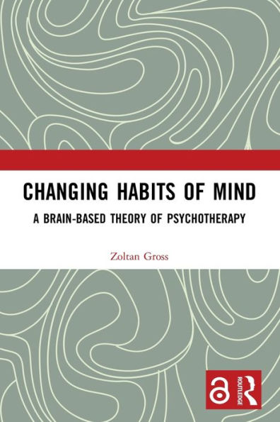 Changing Habits of Mind: A Brain-Based Theory of Psychotherapy