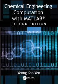 Title: Chemical Engineering Computation with MATLAB®, Author: Yeong Koo Yeo
