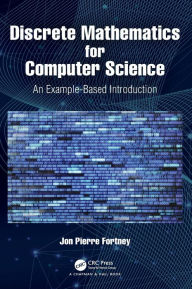 Title: Discrete Mathematics for Computer Science: An Example-Based Introduction, Author: Jon Pierre Fortney