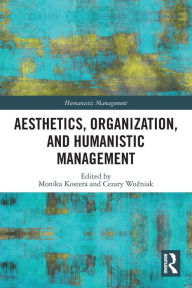 Title: Aesthetics, Organization, and Humanistic Management, Author: Monika Kostera