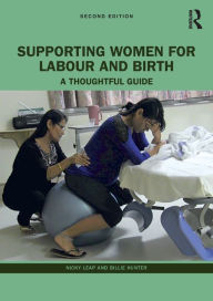 Title: Supporting Women for Labour and Birth: A Thoughtful Guide, Author: Nicky Leap