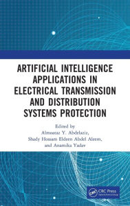 Title: Artificial Intelligence Applications in Electrical Transmission and Distribution Systems Protection, Author: Almoataz Y. Abdelaziz