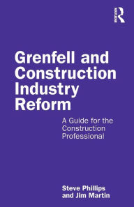 Title: Grenfell and Construction Industry Reform: A Guide for the Construction Professional, Author: Steve Phillips