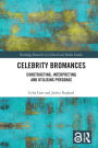 Celebrity Bromances: Constructing, Interpreting and Utilising Personas