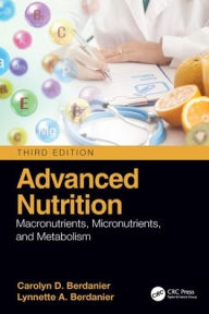 Title: Advanced Nutrition: Macronutrients, Micronutrients, and Metabolism, Author: Carolyn D. Berdanier