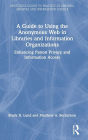 A Guide to Using the Anonymous Web in Libraries and Information Organizations: Enhancing Patron Privacy and Information Access