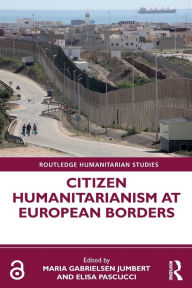 Title: Citizen Humanitarianism at European Borders, Author: Maria Gabrielsen Jumbert