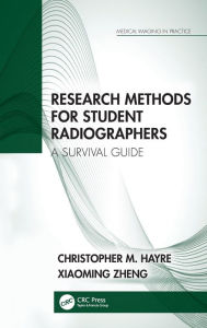 Title: Research Methods for Student Radiographers: A Survival Guide, Author: Christopher M. Hayre
