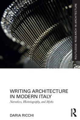 Writing Architecture in Modern Italy: Narratives, Historiography, and Myths