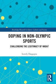 Title: Doping in Non-Olympic Sports: Challenging the Legitimacy of WADA?, Author: Lovely Dasgupta