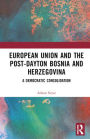 The European Union and Post-Dayton Bosnia and Herzegovina: A Democratic Consolidation