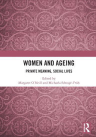 Title: Women and Ageing: Private Meaning, Social Lives, Author: Margaret O'Neill