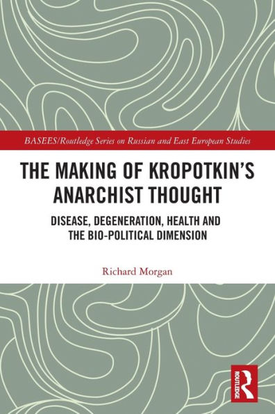 The Making of Kropotkin's Anarchist Thought: Disease, Degeneration, Health and the Bio-political Dimension