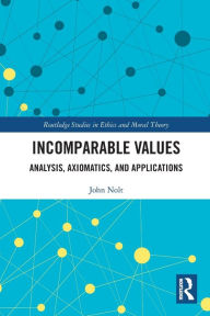 Title: Incomparable Values: Analysis, Axiomatics and Applications, Author: John Nolt