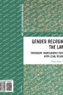 Gender Recognition and the Law: Troubling Transgender Peoples' Engagement with Legal Regulation