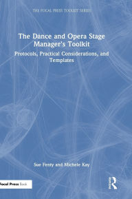 Title: The Dance and Opera Stage Manager's Toolkit: Protocols, Practical Considerations, and Templates, Author: Susan Fenty Studham