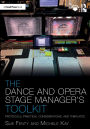 The Dance and Opera Stage Manager's Toolkit: Protocols, Practical Considerations, and Templates
