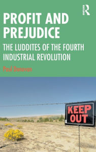 Title: Profit and Prejudice: The Luddites of the Fourth Industrial Revolution, Author: Paul Donovan