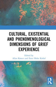 Title: Cultural, Existential and Phenomenological Dimensions of Grief Experience, Author: Allan Køster