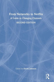 Title: From Networks to Netflix: A Guide to Changing Channels, Author: Derek Johnson