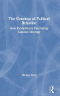 The Genetics of Political Behavior: How Evolutionary Psychology Explains Ideology