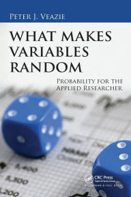 Title: What Makes Variables Random: Probability for the Applied Researcher, Author: Peter J. Veazie