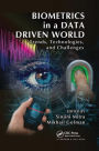 Biometrics in a Data Driven World: Trends, Technologies, and Challenges