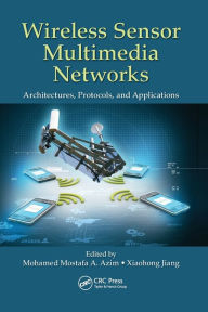 Title: Wireless Sensor Multimedia Networks: Architectures, Protocols, and Applications, Author: Mohamed Mostafa A. Azim