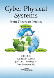 Title: Cyber-Physical Systems: From Theory to Practice, Author: Danda B. Rawat