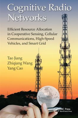 Cognitive Radio Networks: Efficient Resource Allocation in Cooperative Sensing, Cellular Communications, High-Speed Vehicles, and Smart Grid