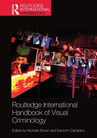 Title: Routledge International Handbook of Visual Criminology, Author: Michelle Brown