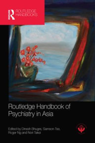 Title: Routledge Handbook of Psychiatry in Asia, Author: Dinesh Bhugra