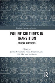 Title: Equine Cultures in Transition: Ethical Questions, Author: Jonna Bornemark