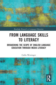 Title: From Language Skills to Literacy: Broadening the Scope of English Language Education Through Media Literacy, Author: Csilla Weninger