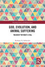 God, Evolution, and Animal Suffering: Theodicy without a Fall